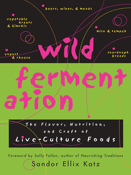 Title details for Wild Fermentation by Sandor Ellix Katz - Available